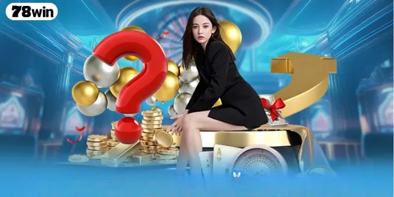 Các FAQ thường về vấn đề nạp rút tiền tại 78WIN